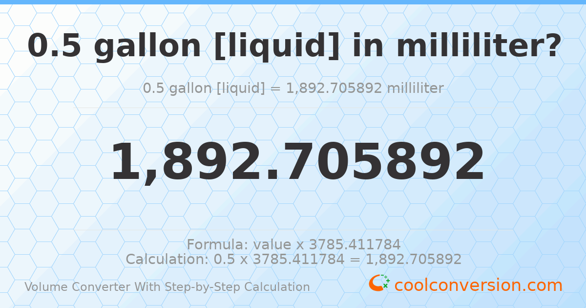 0.5 gallons [liquid] = 1892.71 milliliters